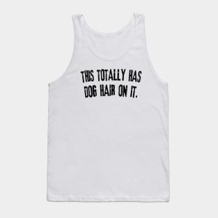 This Totally Has Dog Hair On It funny dog lover Tank Top